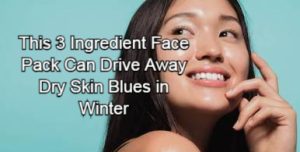 This 3 Ingredient Face Pack Can Drive Away Dry Skin Blues in Winter